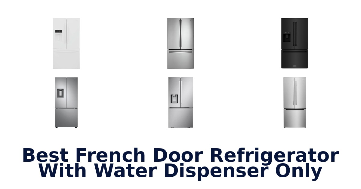 best french door refrigerator with water dispenser only