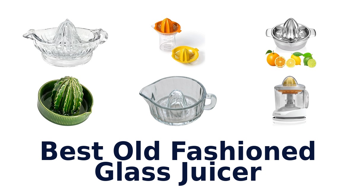 best old fashioned glass juicer