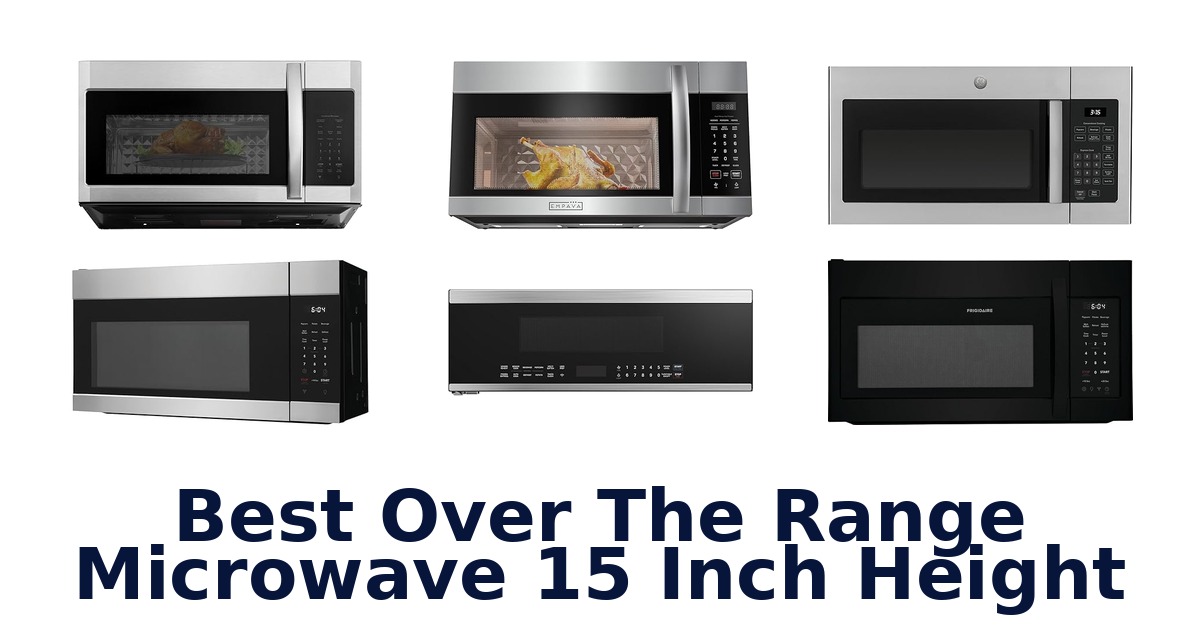 best over the range microwave 15 inch height