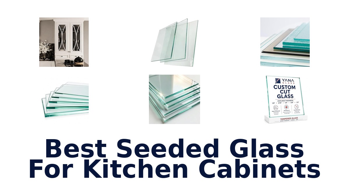 best seeded glass for kitchen cabinets