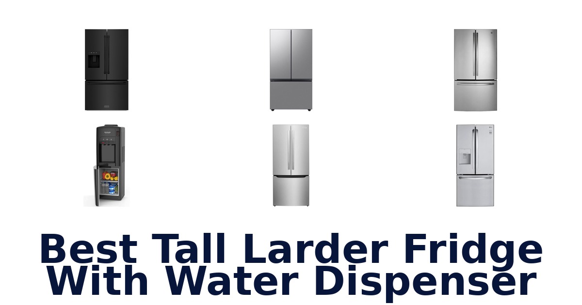 best tall larder fridge with water dispenser