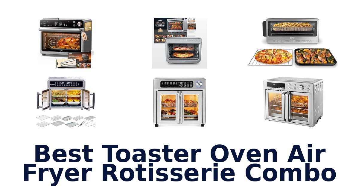 best toaster oven air fryer rotisserie combo