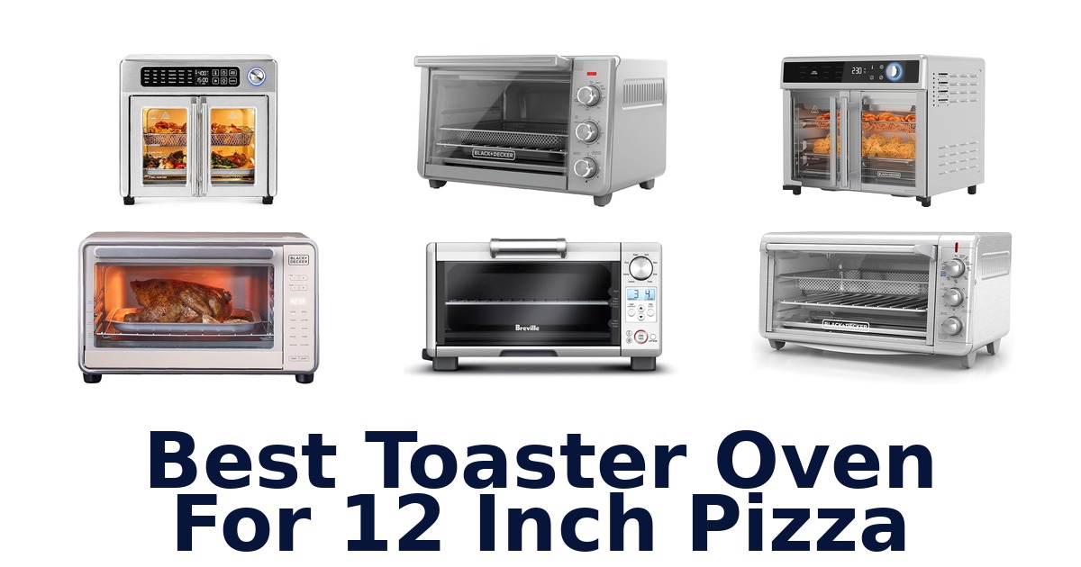 best toaster oven for 12 inch pizza