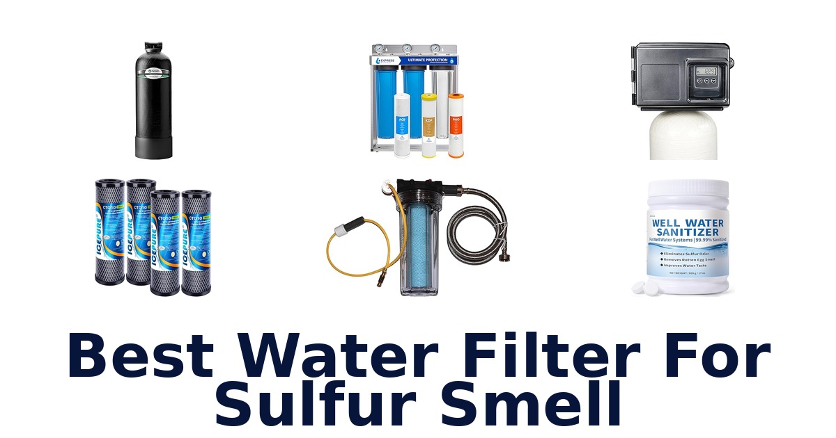 best water filter for sulfur smell