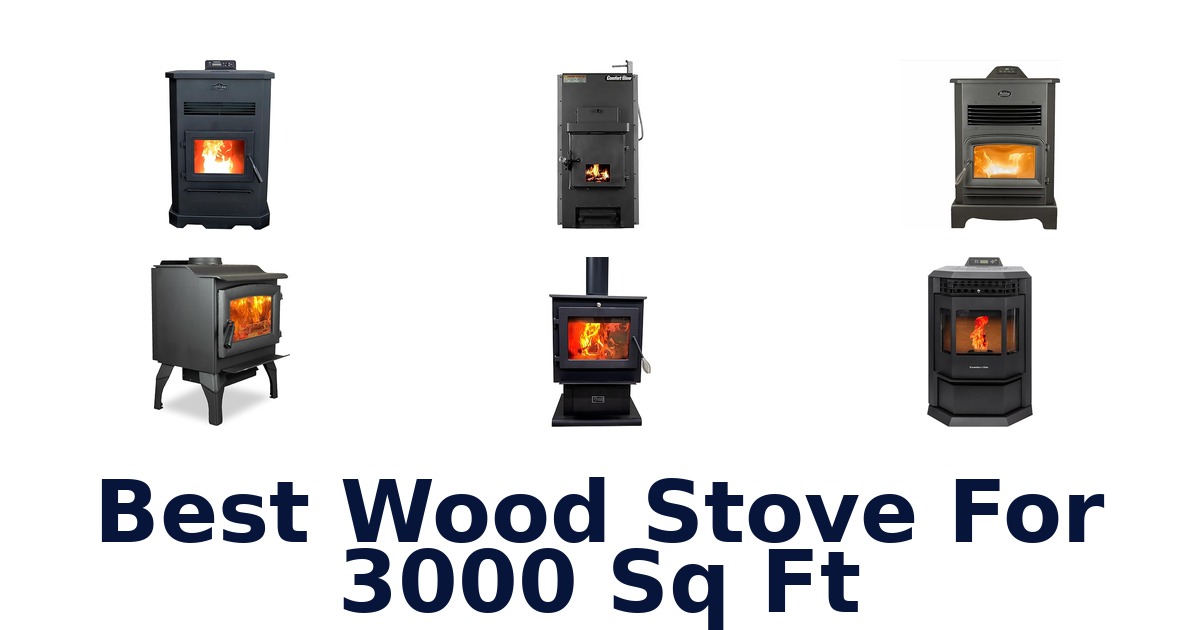 best wood stove for 3000 sq ft