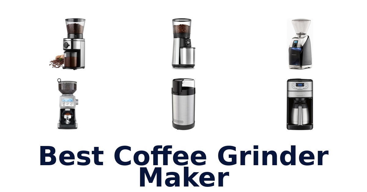 best coffee grinder maker