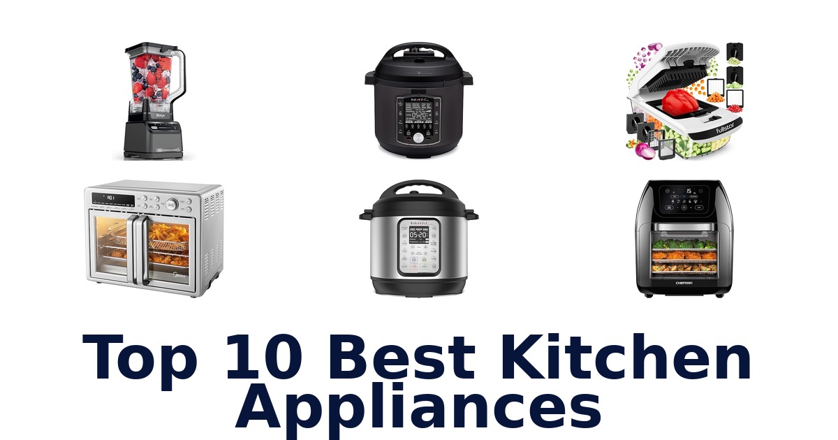 top 10 best kitchen appliances